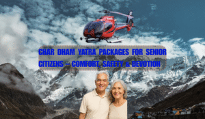 Best Char Dham Yatra Packages for Senior Citizens